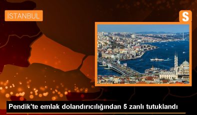 Pendik’te Emlak Dolandırıcılığı Operasyonu: 5 Tutuklama