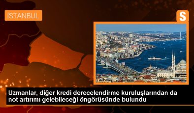 Uzmanlar, Fitch Ratings’in ardından diğer kredi derecelendirme kuruluşlarından da not artırımı gelebileceğini tahmin ediyor