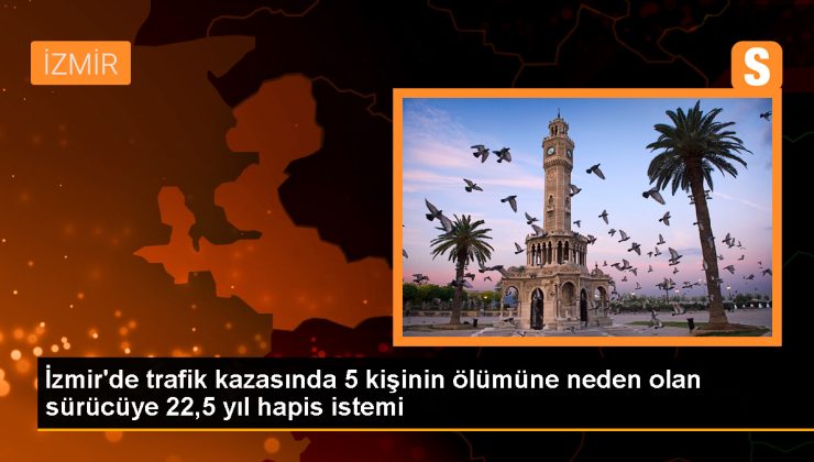 İzmir’de makas atma kazasında 5 kişi öldü, sürücü hakkında dava açıldı